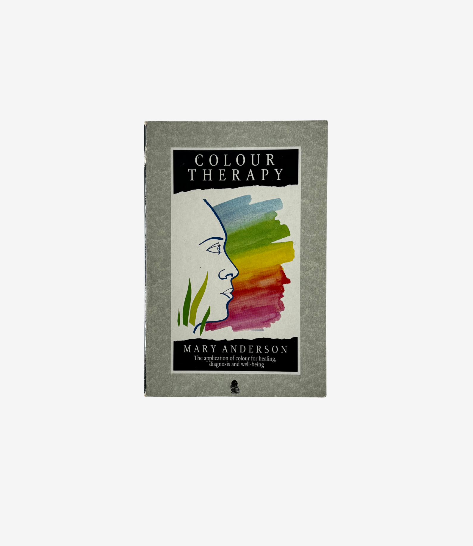 Colour Therapy: The Application of Colour for Healing, Diagnosis and Well-Being