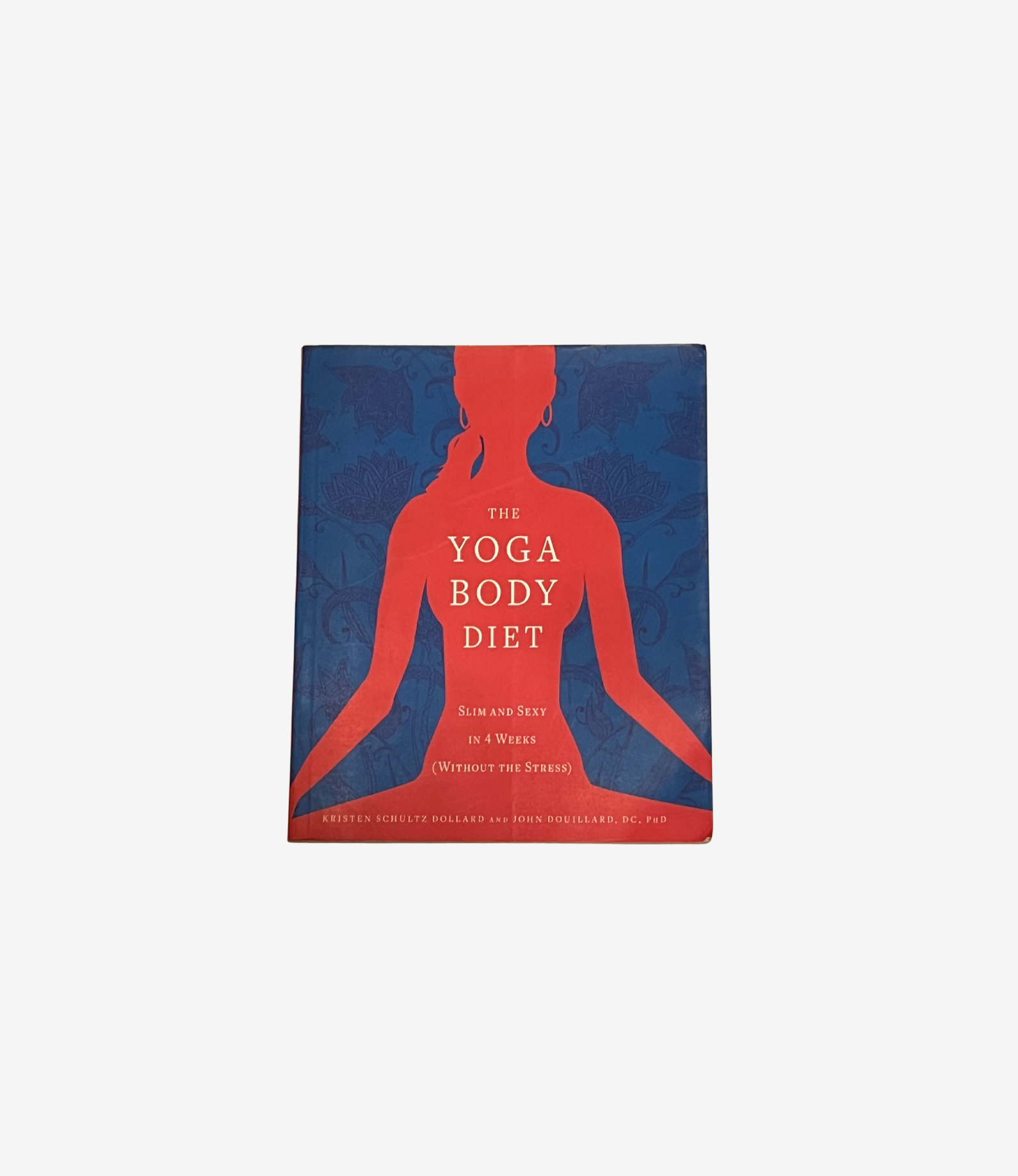 The Yoga Body Diet: Slim and Sexy in 4 Weeks (Without the Stress)