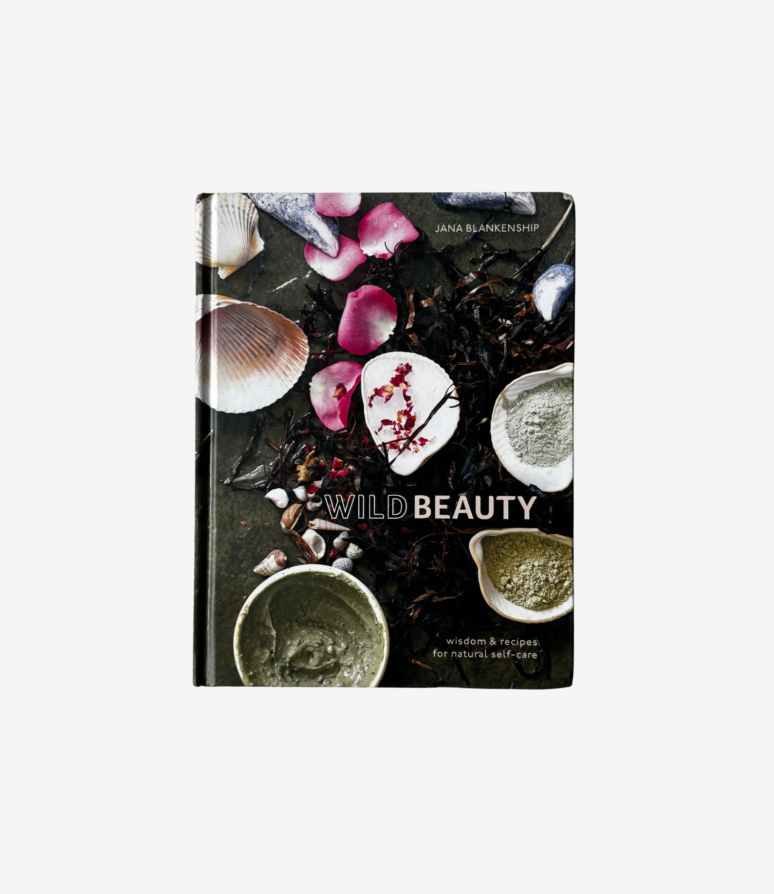 Wild Beauty: Wisdom & Recipes For Natural Self - Care