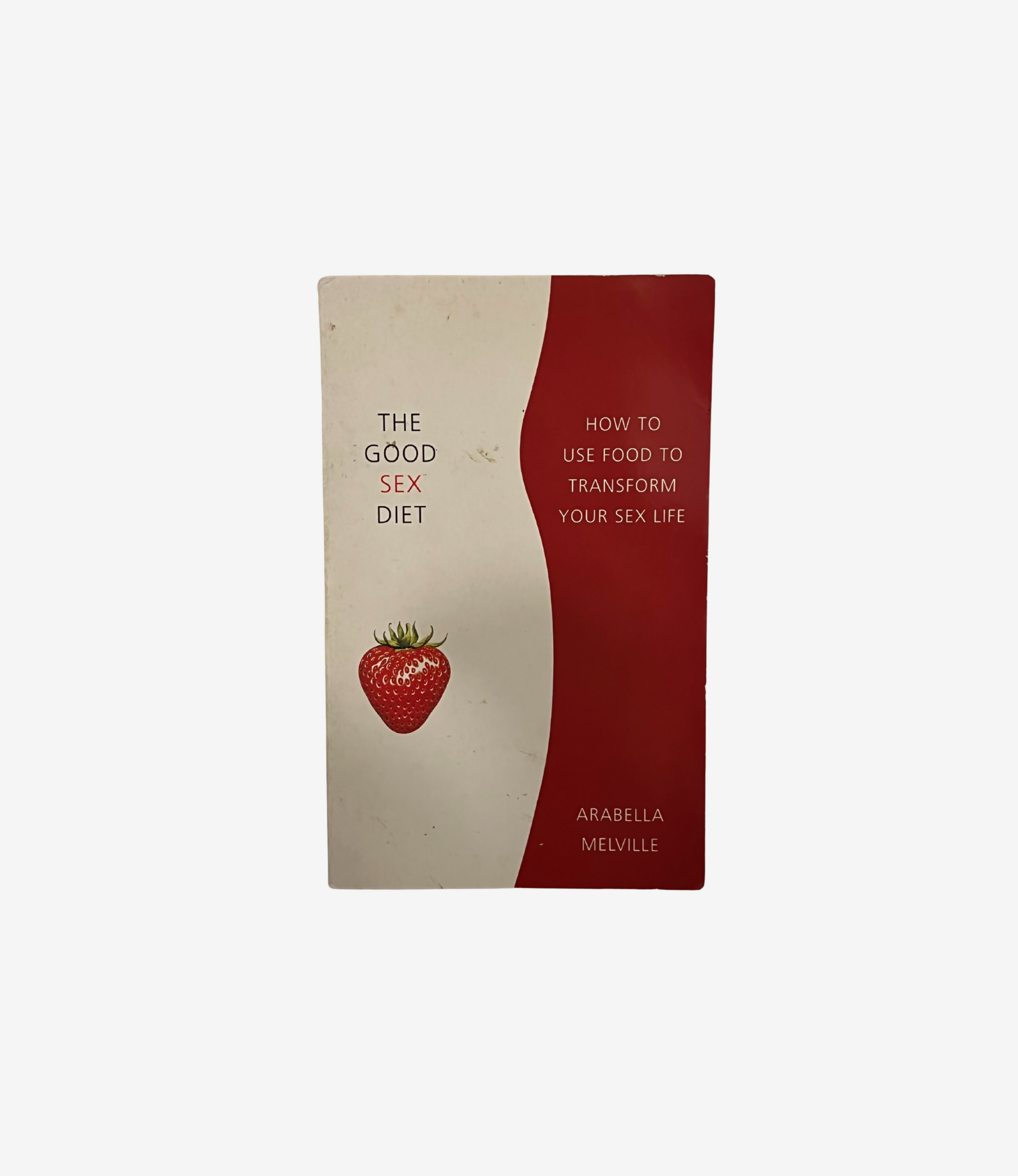 The Good Sex Diet: How to Use Food to Transform Your Sex Life