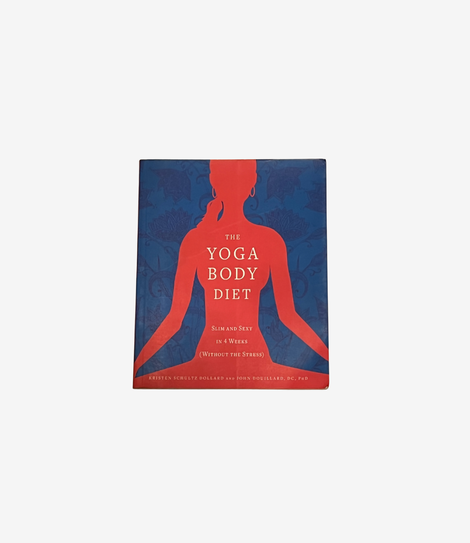 The Yoga Body Diet: Slim and Sexy in 4 Weeks (Without the Stress)
